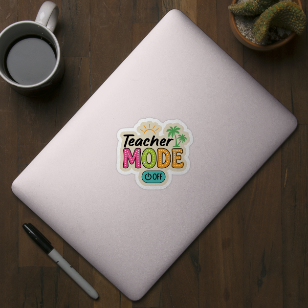 Teacher Mode Off – Summer Vacation Vibes Funny End of School Design by ArtistTee ⭐⭐⭐⭐⭐